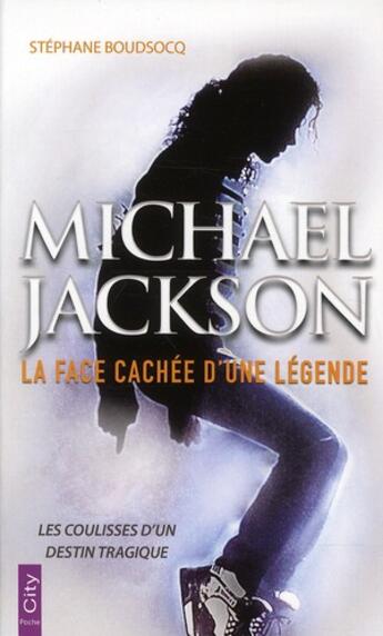 Couverture du livre « Michael Jackson ; la face cachée d'une légende » de Stephane Boudsocq aux éditions City
