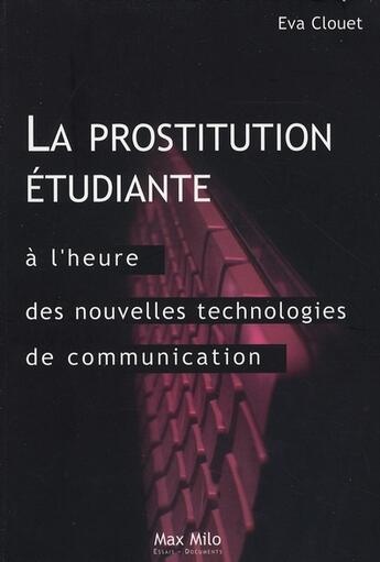 Couverture du livre « La prostitution étudiante à l'heure des nouvelles technologies de communication » de Eva Clouet aux éditions Max Milo