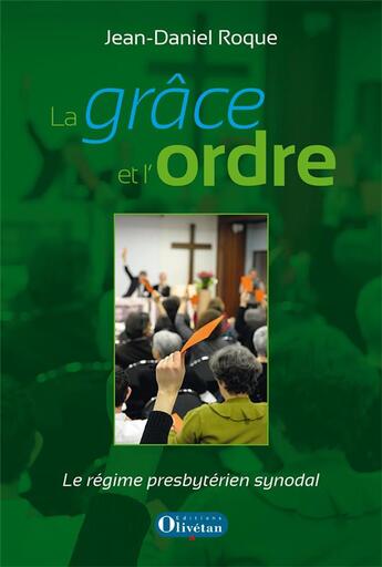 Couverture du livre « La grace et l'ordre - le regime presbyterien synodal » de Roque Jean-Daniel aux éditions Olivetan