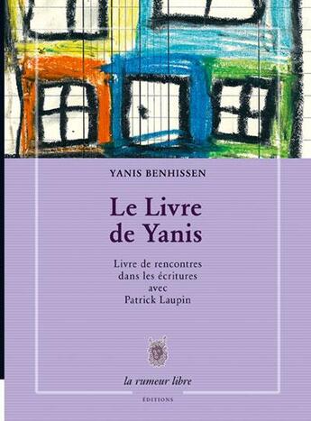 Couverture du livre « Le livre de Yanis ; livre de rencontres dans les dans les écritures avec Patrick Laupin » de Yanis Benhissen aux éditions La Rumeur Libre