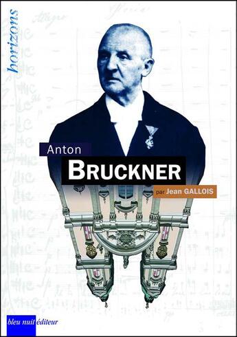 Couverture du livre « Anton Bruckner » de Jean Gallois aux éditions Bleu Nuit