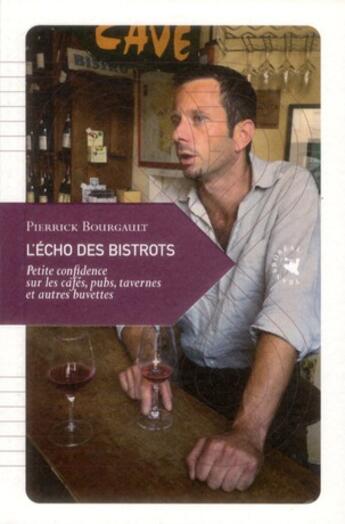 Couverture du livre « L'echo des bistrots ; Petite confidence sur les cafés, pubs, tavernes et autres estaminets » de Pierrick Bourgault aux éditions Transboreal