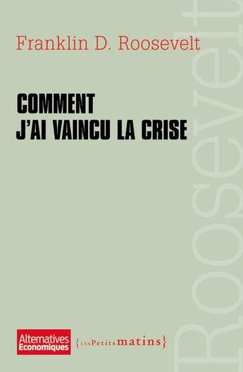 Couverture du livre « Comment j'ai vaincu la crise » de Franklin Delano Roosevelt aux éditions Les Petits Matins