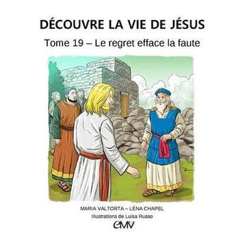 Couverture du livre « Découvre la vie de Jésus t.19 ; le regret efface la faute » de Maria Valtorta et Luisa Russo et Lena Chapel aux éditions Maria Valtorta