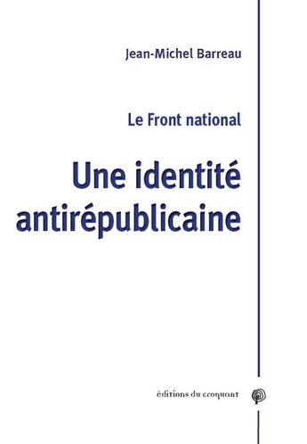 Couverture du livre « Le front national ; une identité antirépublicaine » de Jean-Michel Barreau aux éditions Croquant