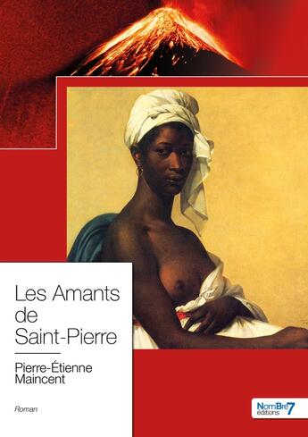 Couverture du livre « Les amants de Saint-Pierre » de Pierre-Etienne Maincent aux éditions Nombre 7