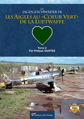 Couverture du livre « La Jagdgeschwader 54- Tome 02 : Les Aigles au 'coeur vert' de la Luftwaffe. Tome 02. » de Philippe Saintes aux éditions Lela Presse