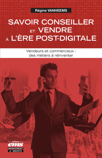 Couverture du livre « Savoir conseiller et vendre a l'ere post-digitale - vendeurs et commerciaux : des metiers a reinvent » de Vanheems Regine aux éditions Editions Ems