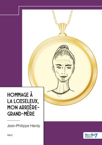 Couverture du livre « Hommage à La Loiseleux, mon arrière-grand-mère » de Jean-Philippe Hardy aux éditions Nombre 7