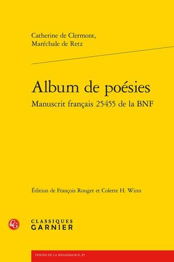 Couverture du livre « Album de poésies : manuscrit français 25455 de la BNF » de Catherine De Clermont Retz aux éditions Classiques Garnier