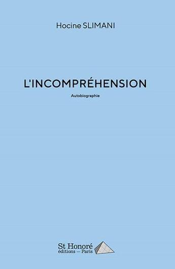 Couverture du livre « L incomprehension » de Slimani Hocine aux éditions Saint Honore Editions