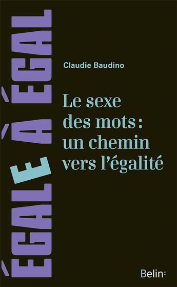 Couverture du livre « Le sexe des mots: un chemin pour l'egalite » de Claudie Baudino aux éditions Belin