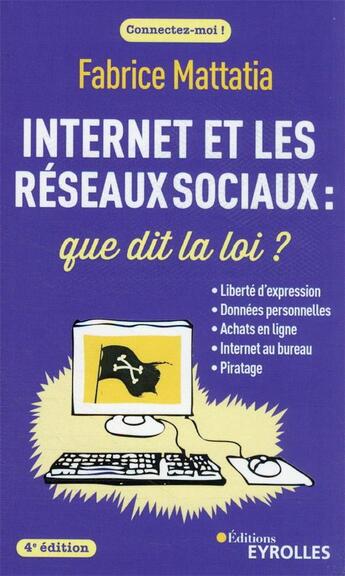 Couverture du livre « Internet et les réseaux sociaux : que dit la loi ? (4e édition) » de Fabrice Mattatia aux éditions Eyrolles