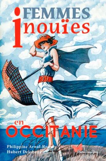 Couverture du livre « Femmes inouies en occitanie » de Hubert Delobette aux éditions Papillon Rouge