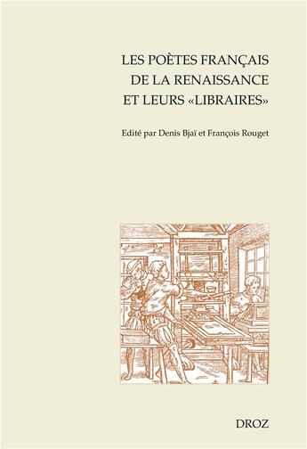 Couverture du livre « Les poètes français de la renaissance et leurs libraires » de Francois Rouget et Denis Bjai aux éditions Droz