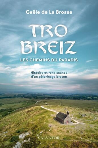 Couverture du livre « Tro Breiz, les chemins du paradis : Histoire et renaissance d'un pèlerinage breton » de Gaele De La Brosse aux éditions Salvator