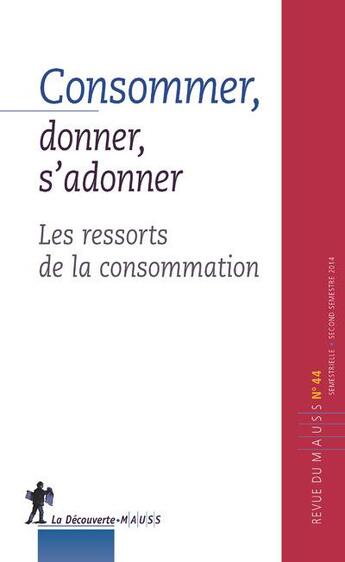 Couverture du livre « REVUE DU MAUSS t.44 : consommer, est-ce donner ? » de Revue Du M.A.U.S.S. aux éditions La Decouverte