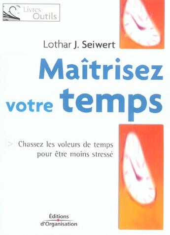 Couverture du livre « Maitrisez votre temps - chassez les voleurs de temps pour etre moins stresse » de Seiwert Lothar J. aux éditions Organisation