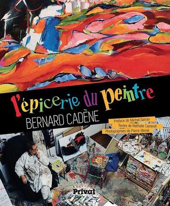 Couverture du livre « L'épicerie du peintre Bernard Cadène » de Nathalie Canevet et Pierre Monie aux éditions Privat