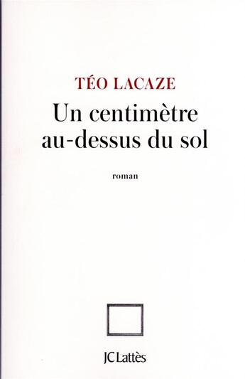 Couverture du livre « Un centimètre au dessus du sol » de Teo Lacaze aux éditions Lattes