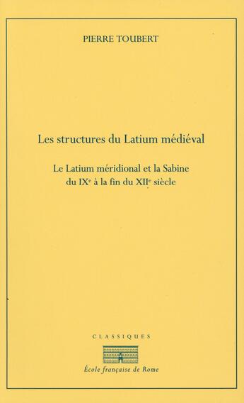 Couverture du livre « Les structures du Latium médiéval ; le Latium méridional et la Sabine du IXe à la fin du XIIe siècle » de Pierre Toubert aux éditions Ecole Francaise De Rome