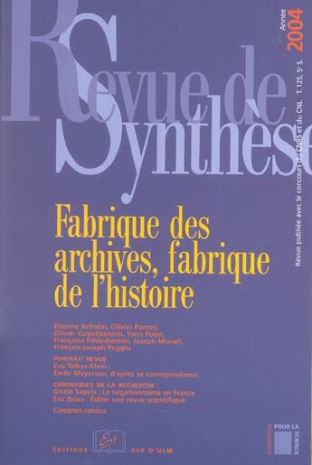 Couverture du livre « REVUE DE SYNTHESE n.125 : fabrique des archives, fabrique de l'histoire » de Revue De Synthese aux éditions Rue D'ulm