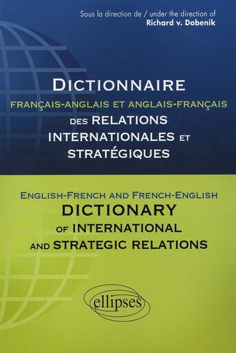 Couverture du livre « Dictionnaire français-anglais des relations internationales et stratégiques » de Dobenik Richard aux éditions Ellipses