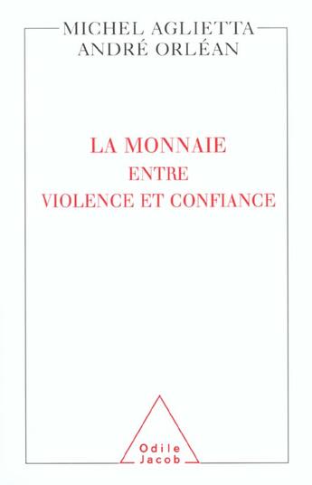 Couverture du livre « La Monnaie : entre violence et confiance » de Aglietta/Michel et Andre Orlean aux éditions Odile Jacob