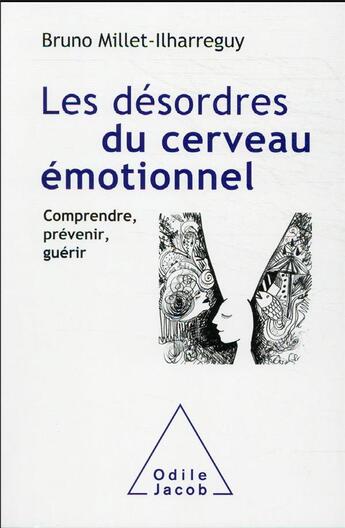 Couverture du livre « Les désordres du cerveau émotionnel : comprendre, prévenir, guérir » de Bruno Millet-Ilharreguy aux éditions Odile Jacob