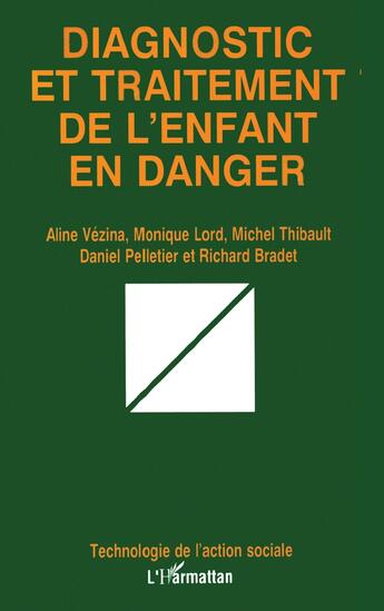 Couverture du livre « DIAGNOSTIC ET TRAITEMENT DE L'ENFANT EN DANGER » de Michel Thibault et Daniel Pelletier et Richard Bradet et Aline Vezina et Monique Lord aux éditions L'harmattan