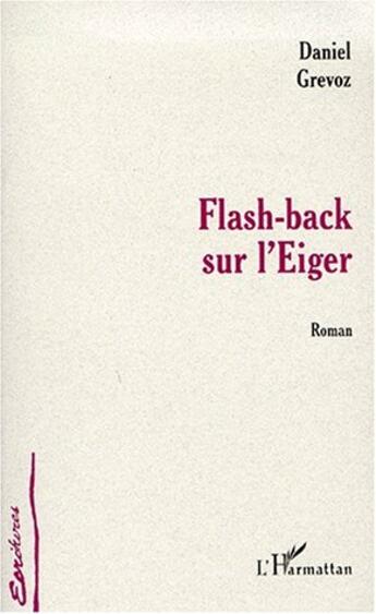 Couverture du livre « Flash-back sur l'Eiger » de Daniel Grevoz aux éditions L'harmattan