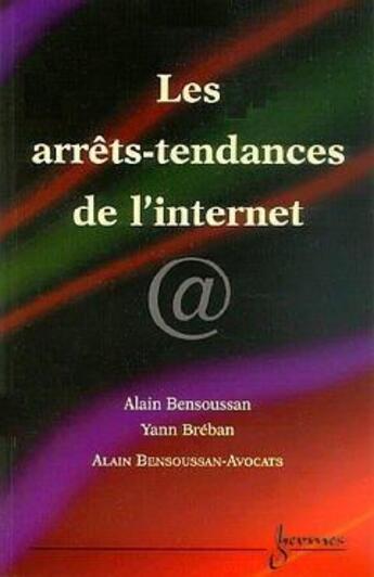 Couverture du livre « Les arrets-tendances de l'internet » de Alain Bensoussan aux éditions Hermes Science Publications