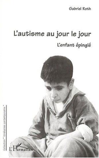 Couverture du livre « L'autisme au jour le jour ; l'enfant épinglé » de Gabriel Roth aux éditions L'harmattan