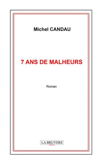 Couverture du livre « 7 ans de malheurs » de Michel Candau aux éditions La Bruyere