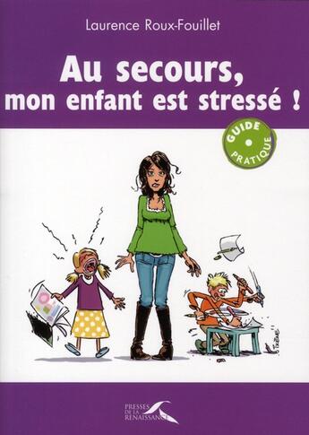 Couverture du livre « Au secours, mon enfant est stresse » de Roux-Fouillet L. aux éditions Presses De La Renaissance