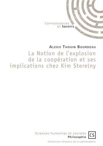 Couverture du livre « La notion de l'explosion de la coopération et ses implications chez Kim Sterelny » de Alexis Thouin Bourdeau aux éditions Connaissances Et Savoirs