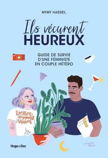 Couverture du livre « Ils vécurent heureux : guide de survie d'une féministe en couple hétéro » de Mymy Haegel aux éditions Hugo Document