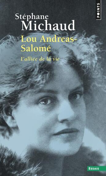 Couverture du livre « Lou Andreas-Salomé ; l'alliée de la vie » de Stephane Michaud aux éditions Points