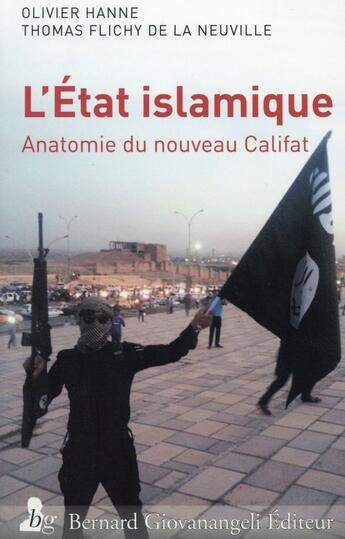 Couverture du livre « L'état islamique ; anatomie du nouveau califat » de Olivier Hanne et Thomas Flichy De La Neuville aux éditions Giovanangeli Artilleur