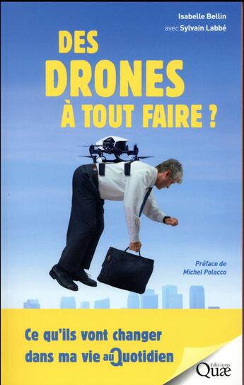 Couverture du livre « Des drones à tout faire ? ce qu'ils vont changer dans ma vie au quotidien » de Isabelle Bellin et Sylvain Labbe aux éditions Quae