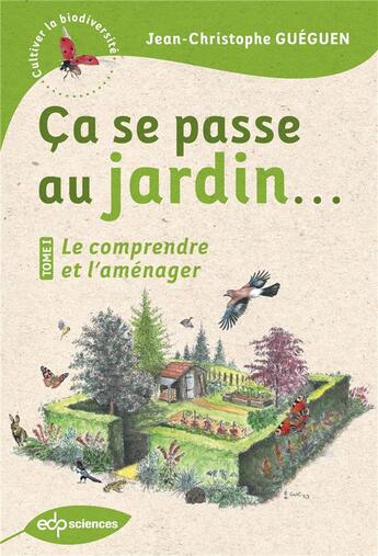 Couverture du livre « Ça se passe au jardin... Tome 1 : le comprendre et l'aménager » de Jean-Christophe Gueguen aux éditions Edp Sciences