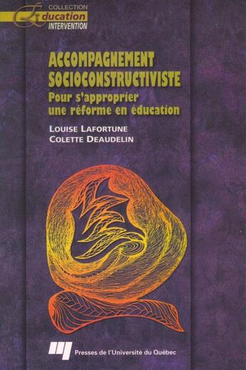 Couverture du livre « Accompagnement socioconstructiviste ; pour s'approprier une réforme en éducation » de Colette Deaudelin et Louise Lafortune aux éditions Pu De Quebec