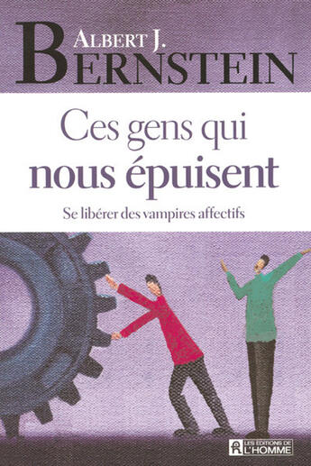 Couverture du livre « Ces gens qui nous épuisent ; se liberer des vampires affectifs » de Albert J. Bernstein aux éditions Editions De L'homme