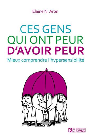 Couverture du livre « Ces gens qui ont peur d'avoir peur ; mieux comprendre l'hypersensibilité » de Elaine N. Aron aux éditions Editions De L'homme