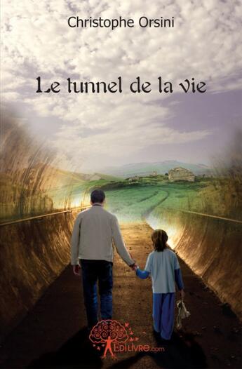 Couverture du livre « Le tunnel de la vie » de Christophe Orsini aux éditions Edilivre