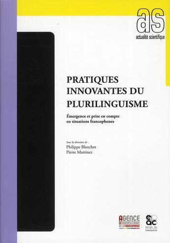 Couverture du livre « Pratiques innovantes du plurilinguisme ; émergence et prise en compte en situations francophones » de Philippe Blanchet et Pierre Martinez aux éditions Archives Contemporaines