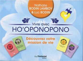 Couverture du livre « Vivre avec ho'oponopono ; découvrez votre mission de vie ; coffret » de Luc Bodin et Nathalie Bodin Lamboy aux éditions Guy Trédaniel