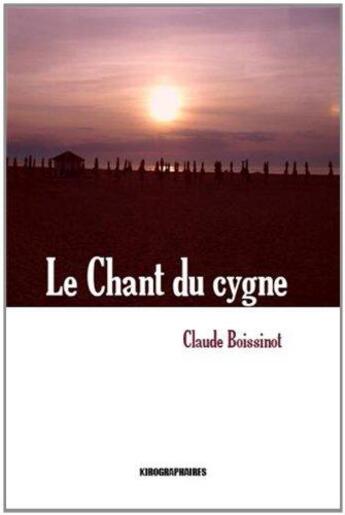 Couverture du livre « Le chant du cygne » de Claude Boissinot aux éditions Kirographaires