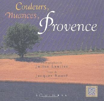 Couverture du livre « Couleurs, nuances, provence » de Julien Lautier et Jacques Roure aux éditions Equinoxe