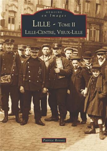 Couverture du livre « Lille t.2 ; Lille-Centre, Vieux-Lille » de Patrice Rossez aux éditions Editions Sutton